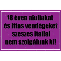 18 éven aluliakat és ittas vendégeket szeszes itallal nem szolgálunk ki! 16 x 12 cm 